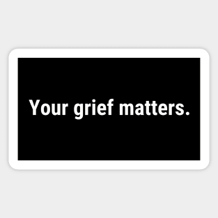 Your Grief Matters (white text) Sticker